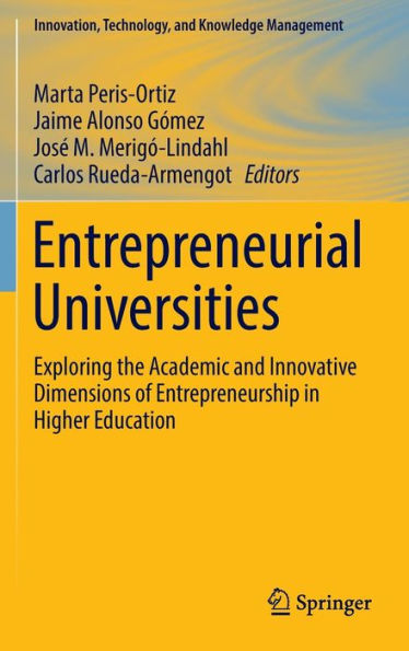 Entrepreneurial Universities: Exploring the Academic and Innovative Dimensions of Entrepreneurship in Higher Education