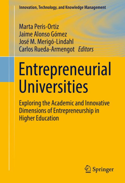 Entrepreneurial Universities: Exploring the Academic and Innovative Dimensions of Entrepreneurship in Higher Education