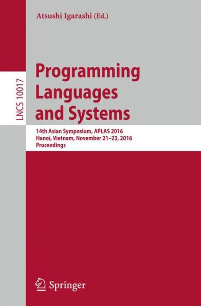 Programming Languages and Systems: 14th Asian Symposium, APLAS 2016, Hanoi, Vietnam, November 21 - 23, 2016, Proceedings