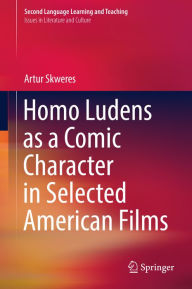 Title: Homo Ludens as a Comic Character in Selected American Films, Author: Artur Skweres