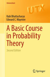 Title: A Basic Course in Probability Theory, Author: Rabi Bhattacharya