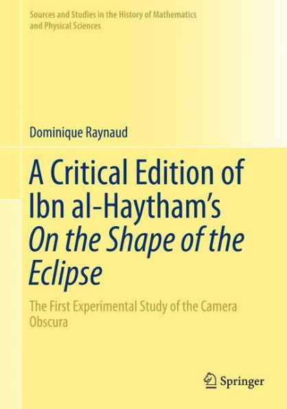 A Critical Edition of Ibn al-Haytham's On the Shape of the Eclipse: The First Experimental Study of the Camera Obscura