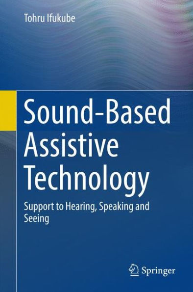 Sound-Based Assistive Technology: Support to Hearing, Speaking and Seeing