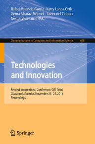 Title: Technologies and Innovation: Second International Conference, CITI 2016, Guayaquil, Ecuador, November 23-25, 2016, Proceedings, Author: Rafael Valencia-García