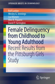 Title: Female Delinquency From Childhood To Young Adulthood: Recent Results from the Pittsburgh Girls Study, Author: Rolf Loeber