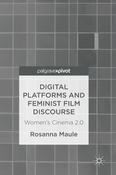 Digital Platforms and Feminist Film Discourse: Women's Cinema 2.0
