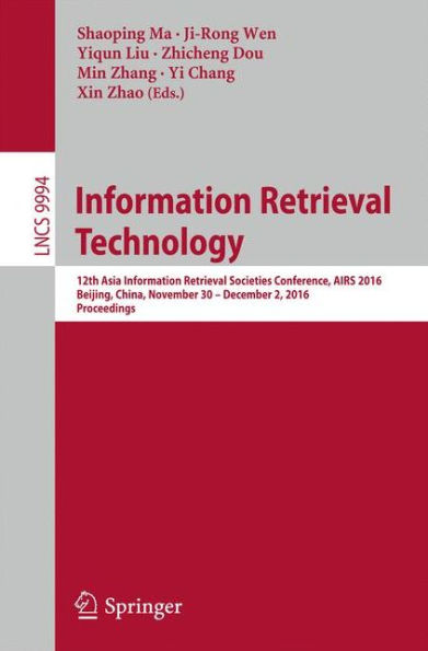 Information Retrieval Technology: 12th Asia Information Retrieval Societies Conference, AIRS 2016, Beijing, China, November 30 - December 2, 2016, Proceedings