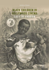 Title: Black Children in Hollywood Cinema: Cast in Shadow, Author: Debbie Olson