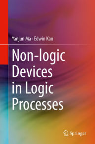 Title: Non-logic Devices in Logic Processes, Author: Yanjun Ma