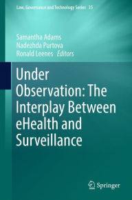 Title: Under Observation: The Interplay Between eHealth and Surveillance, Author: Samantha Adams