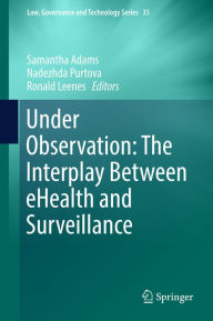 Title: Under Observation: The Interplay Between eHealth and Surveillance: The Interplay Between eHealth and Surveillance, Author: Samantha Adams