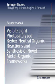 Title: Visible Light Photocatalyzed Redox-Neutral Organic Reactions and Synthesis of Novel Metal-Organic Frameworks, Author: Basudev Sahoo