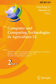 Title: Computer and Computing Technologies in Agriculture IX: 9th IFIP WG 5.14 International Conference, CCTA 2015, Beijing, China, September 27-30, 2015, Revised Selected Papers, Part II, Author: Daoliang Li