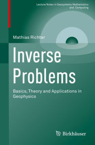 Title: Inverse Problems: Basics, Theory and Applications in Geophysics, Author: Mathias Richter