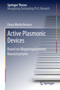 Title: Active Plasmonic Devices: Based on Magnetoplasmonic Nanostructures, Author: Diana Martín Becerra