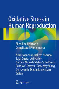 Title: Oxidative Stress in Human Reproduction: Shedding Light on a Complicated Phenomenon, Author: Ashok Agarwal