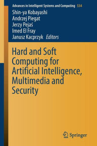 Title: Hard and Soft Computing for Artificial Intelligence, Multimedia and Security, Author: Shin-ya Kobayashi