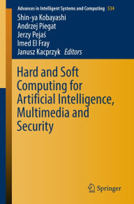 Title: Hard and Soft Computing for Artificial Intelligence, Multimedia and Security, Author: Shin-ya Kobayashi