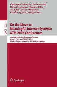 Title: On the Move to Meaningful Internet Systems: OTM 2016 Conferences: Confederated International Conferences: CoopIS, C&TC, and ODBASE 2016, Rhodes, Greece, October 24-28, 2016, Proceedings, Author: Christophe Debruyne