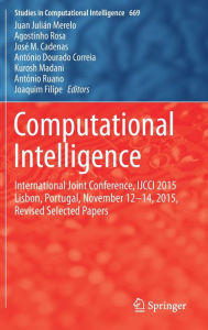 Title: Computational Intelligence: International Joint Conference, IJCCI 2015 Lisbon, Portugal, November 12-14, 2015, Revised Selected Papers, Author: Juan Juliïn Merelo