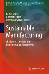 Title: Sustainable Manufacturing: Challenges, Solutions and Implementation Perspectives, Author: Rainer Stark