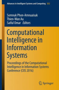 Title: Computational Intelligence in Information Systems: Proceedings of the Computational Intelligence in Information Systems Conference (CIIS 2016), Author: Somnuk Phon-Amnuaisuk