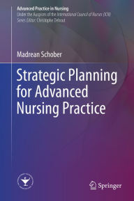 Title: Strategic Planning for Advanced Nursing Practice, Author: Madrean Schober