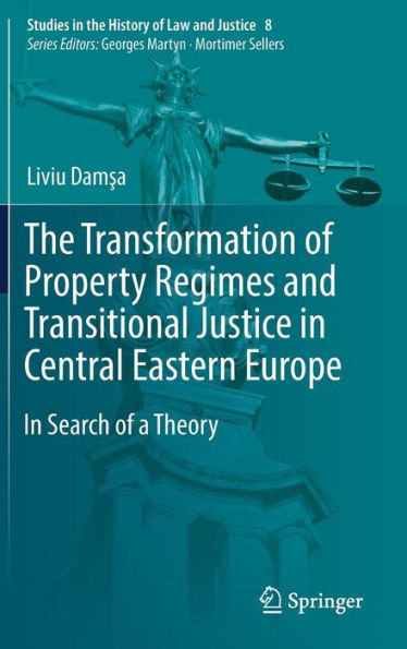 The Transformation of Property Regimes and Transitional Justice in Central Eastern Europe: In Search of a Theory