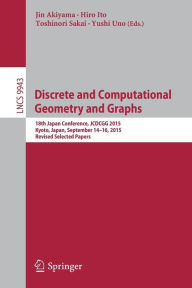Title: Discrete and Computational Geometry and Graphs: 18th Japan Conference, JCDCGG 2015, Kyoto, Japan, September 14-16, 2015, Revised Selected Papers, Author: Jin Akiyama