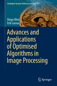 Title: Advances and Applications of Optimised Algorithms in Image Processing, Author: Diego Oliva