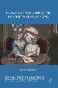 Title: Fictions of Friendship in the Eighteenth-Century Novel, Author: Bryan Mangano