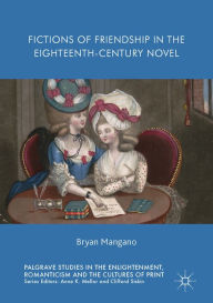 Title: Fictions of Friendship in the Eighteenth-Century Novel, Author: Bryan Mangano