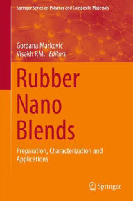 Title: Rubber Nano Blends: Preparation, Characterization and Applications, Author: Gordana Markovic