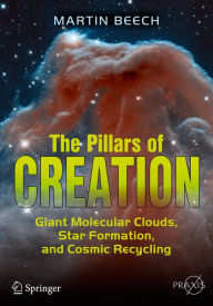 Title: The Pillars of Creation: Giant Molecular Clouds, Star Formation, and Cosmic Recycling, Author: Martin Beech