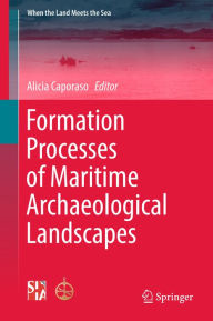 Title: Formation Processes of Maritime Archaeological Landscapes, Author: Alicia Caporaso