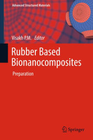 Title: Rubber Based Bionanocomposites: Preparation, Author: Visakh P. M.