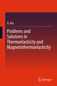 Title: Problems and Solutions in Thermoelasticity and Magneto-thermoelasticity, Author: B. Das