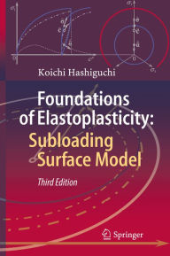 Title: Foundations of Elastoplasticity: Subloading Surface Model, Author: Koichi Hashiguchi