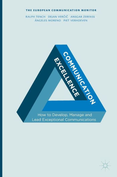 Communication Excellence: How to Develop, Manage and Lead Exceptional Communications