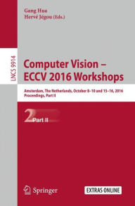 Title: Computer Vision - ECCV 2016 Workshops: Amsterdam, The Netherlands, October 8-10 and 15-16, 2016, Proceedings, Part II, Author: Gang Hua