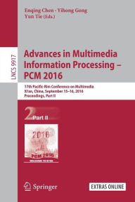 Title: Advances in Multimedia Information Processing - PCM 2016: 17th Pacific-Rim Conference on Multimedia, Xi´ an, China, September 15-16, 2016, Proceedings, Part II, Author: Enqing Chen