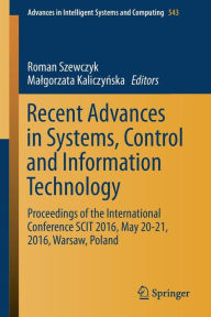 Title: Recent Advances in Systems, Control and Information Technology: Proceedings of the International Conference SCIT 2016, May 20-21, 2016, Warsaw, Poland, Author: Roman Szewczyk