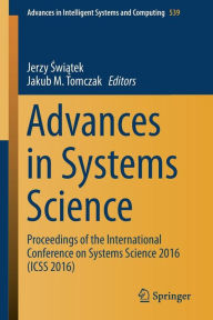 Title: Advances in Systems Science: Proceedings of the International Conference on Systems Science 2016 (ICSS 2016), Author: Jerzy Swiatek
