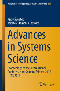 Title: Advances in Systems Science: Proceedings of the International Conference on Systems Science 2016 (ICSS 2016), Author: Jerzy Swiatek