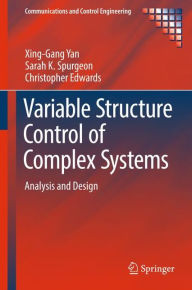 Title: Variable Structure Control of Complex Systems: Analysis and Design, Author: Xing-Gang Yan