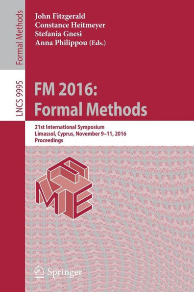 FM 2016: Formal Methods: 21st International Symposium, Limassol, Cyprus, November 9-11, 2016, Proceedings