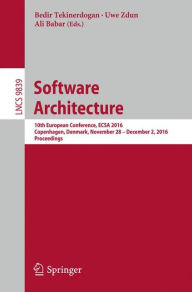 Title: Software Architecture: 10th European Conference, ECSA 2016, Copenhagen, Denmark, November 28 -- December 2, 2016, Proceedings, Author: Bedir Tekinerdogan