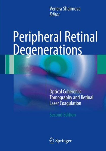 Peripheral Retinal Degenerations: Optical Coherence Tomography and Retinal Laser Coagulation / Edition 2