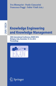 Title: Knowledge Engineering and Knowledge Management: 20th International Conference, EKAW 2016, Bologna, Italy, November 19-23, 2016, Proceedings, Author: Eva Blomqvist