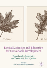 Title: Ethical Literacies and Education for Sustainable Development: Young People, Subjectivity and Democratic Participation, Author: Olof Franck